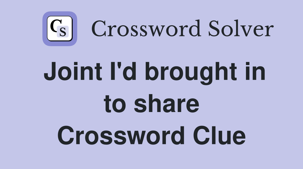 Joint I'd brought in to share Crossword Clue