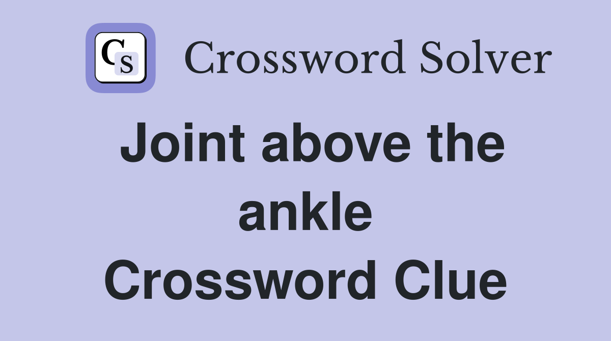 Joint above the ankle Crossword Clue