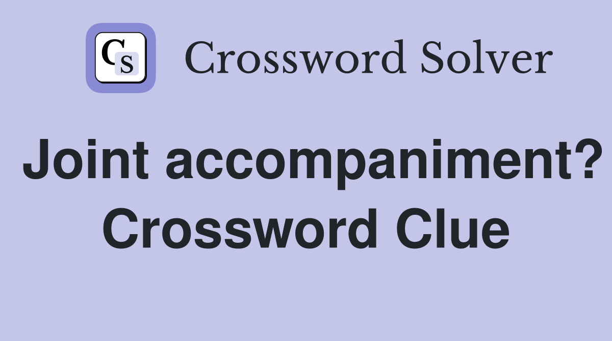 Joint accompaniment? Crossword Clue