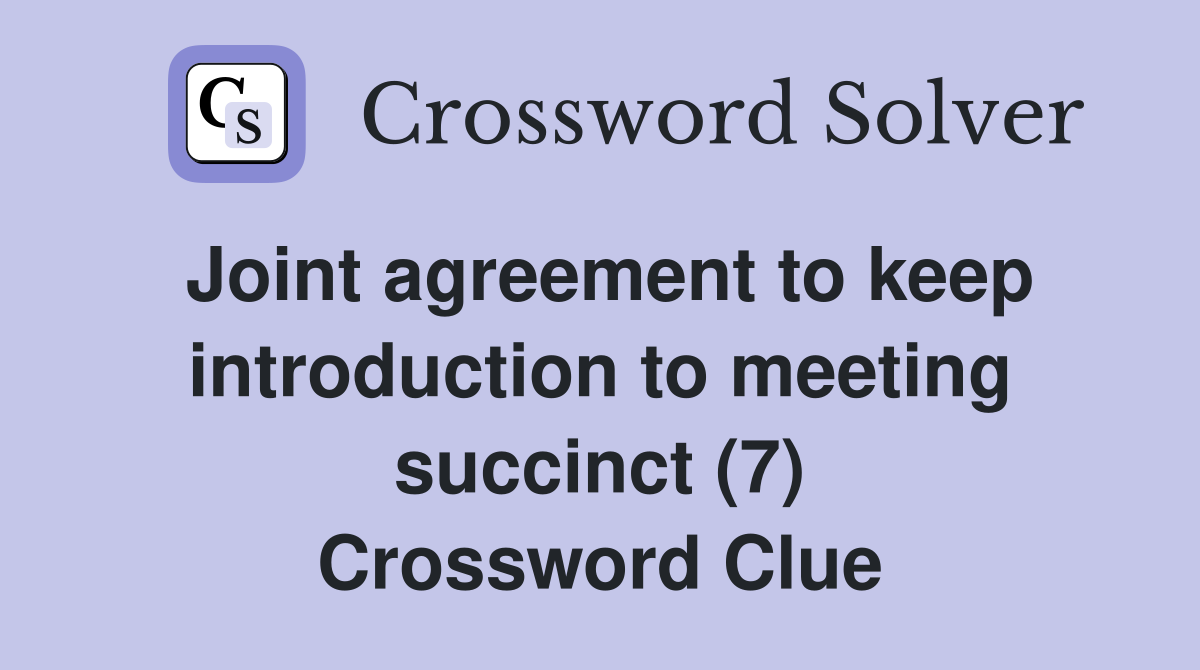 Joint agreement to keep introduction to meeting succinct (7) Crossword Clue