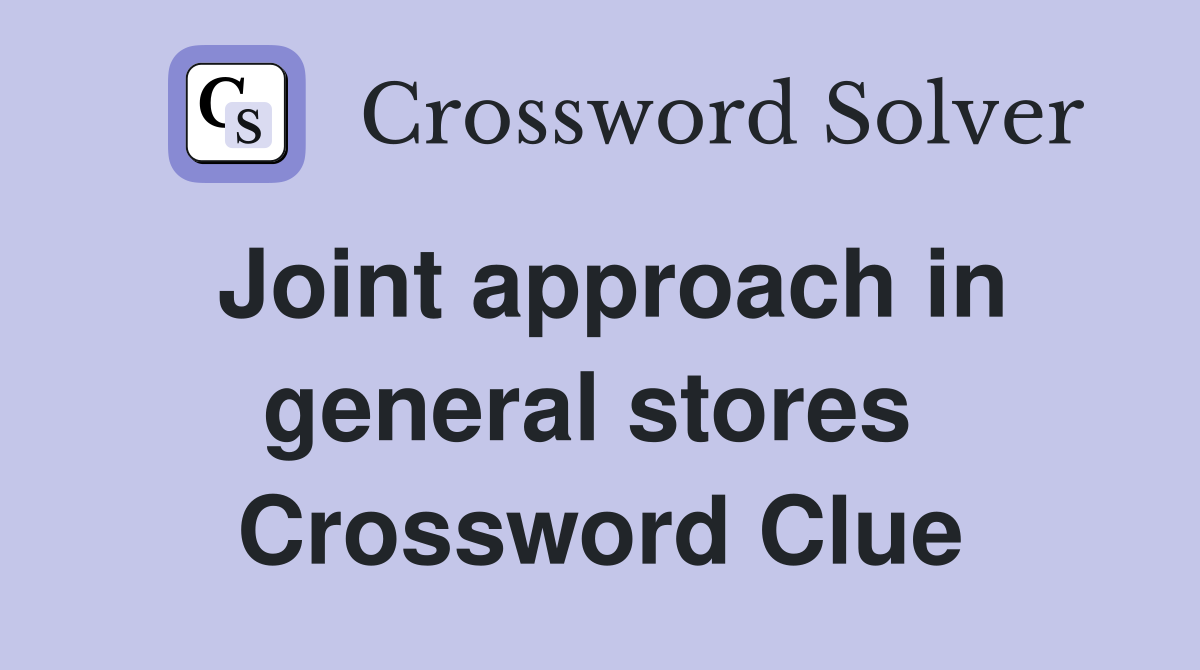 Joint approach in general stores  Crossword Clue