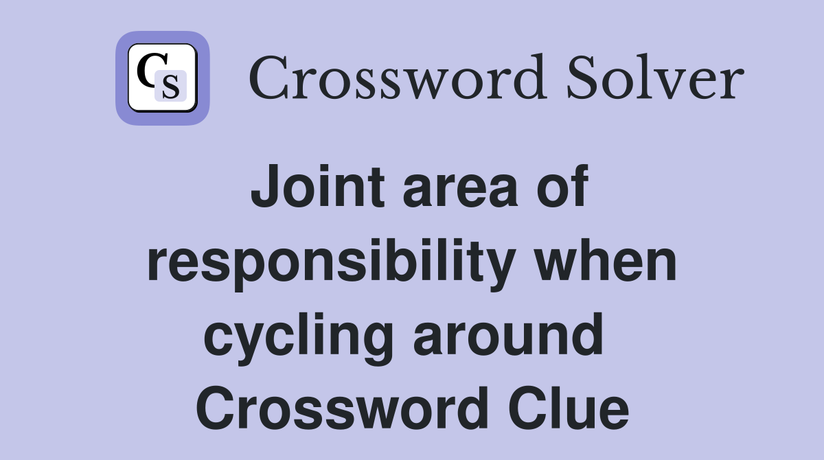 Joint area of responsibility when cycling around  Crossword Clue