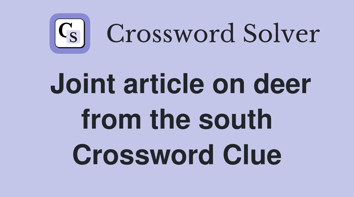 Joint article on deer from the south Crossword Clue