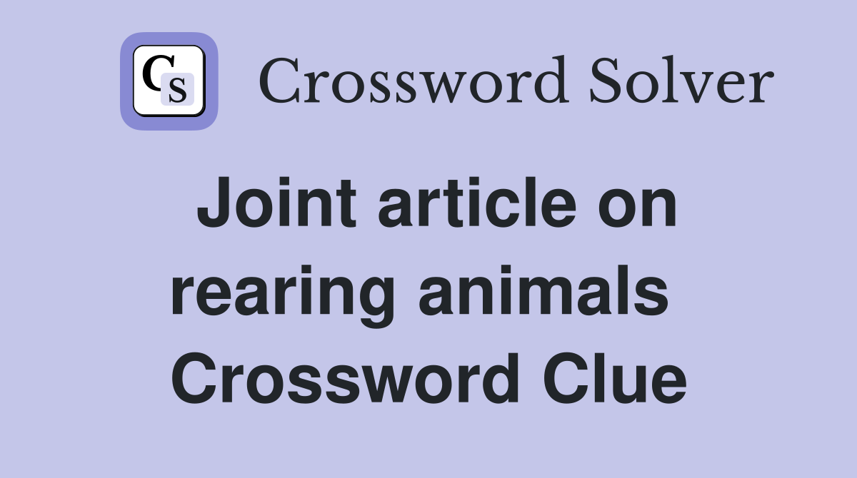 Joint article on rearing animals  Crossword Clue