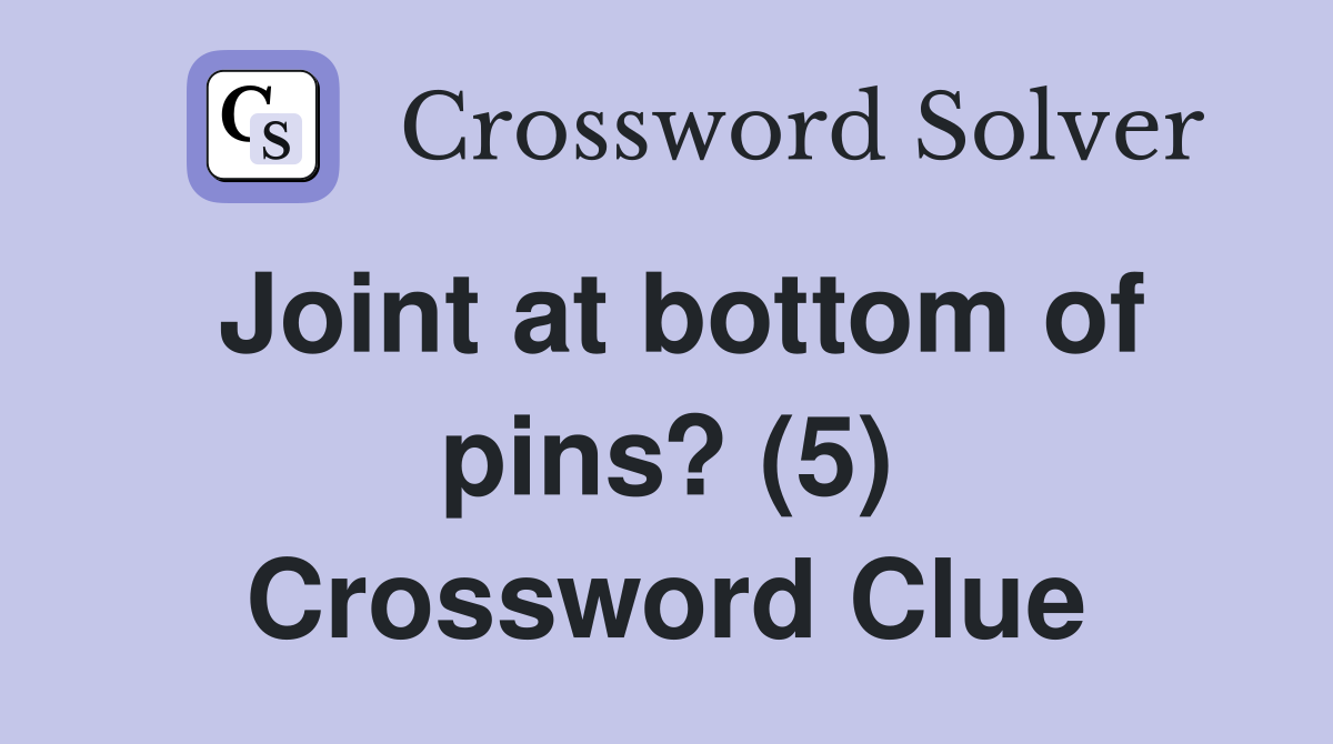 Joint at bottom of pins? (5) Crossword Clue