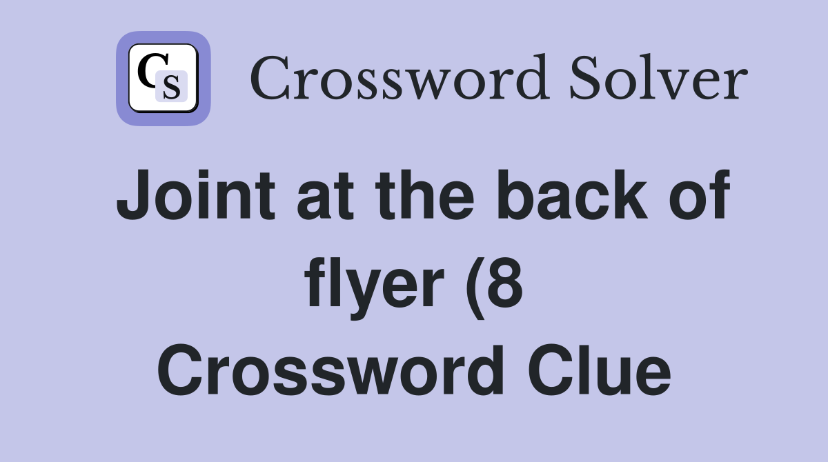 Joint at the back of flyer (8) Crossword Clue Answers Crossword Solver Joint at the back of flyer (8) Crossword Clue Answers Crossword Solver