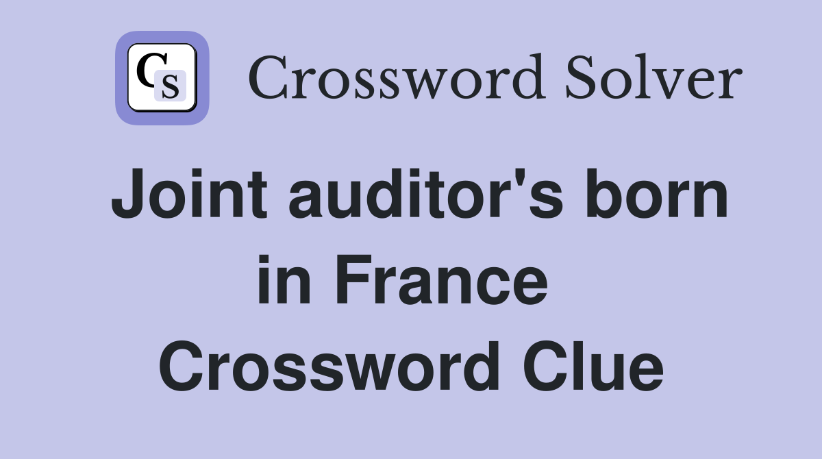Joint auditor's born in France  Crossword Clue