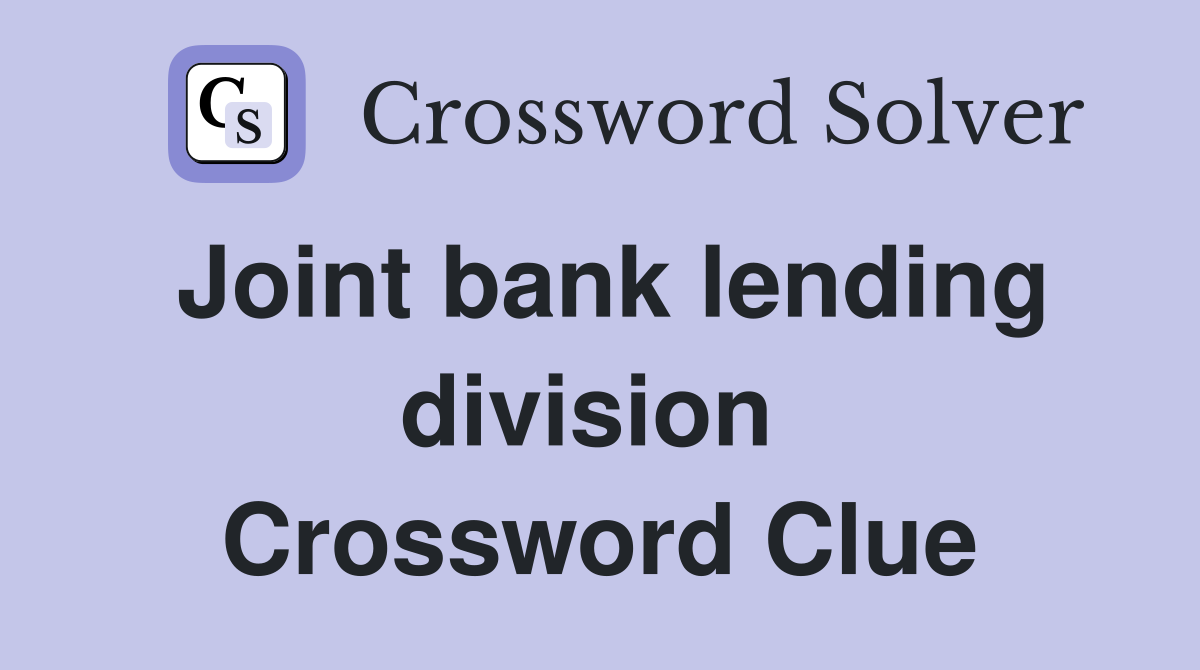 Joint bank lending division  Crossword Clue