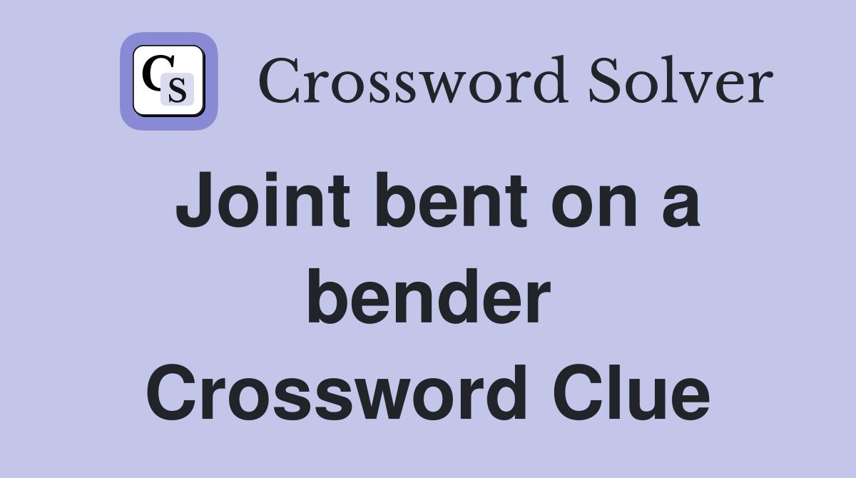 Joint bent on a bender Crossword Clue