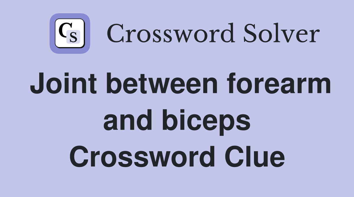 Joint between forearm and biceps Crossword Clue