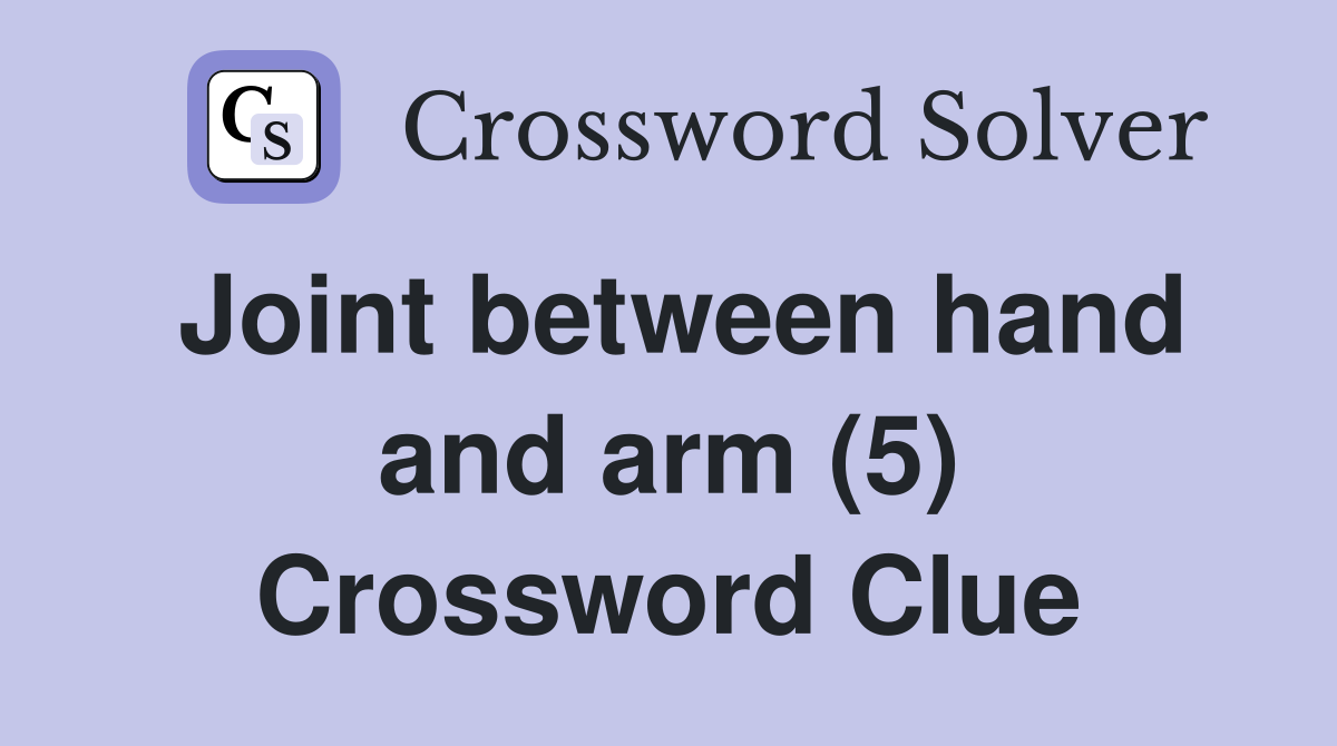 Joint between hand and arm (5) Crossword Clue