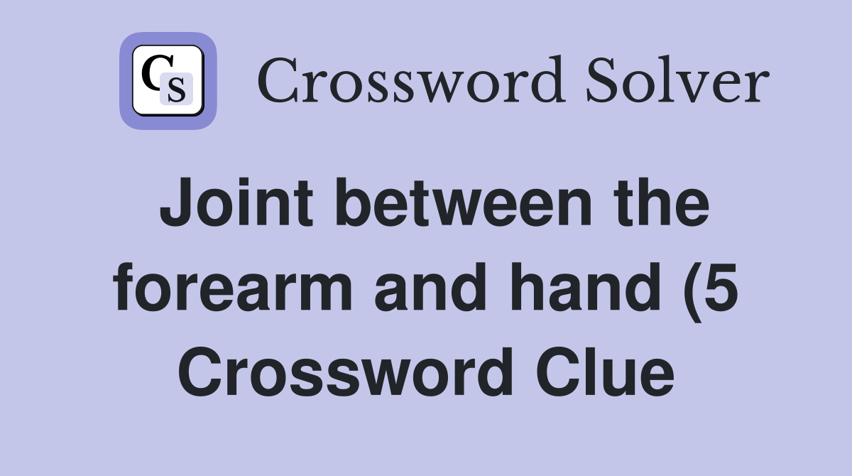 Joint between the forearm and hand (5) Crossword Clue Answers Joint between the forearm and hand (5) Crossword Clue Answers