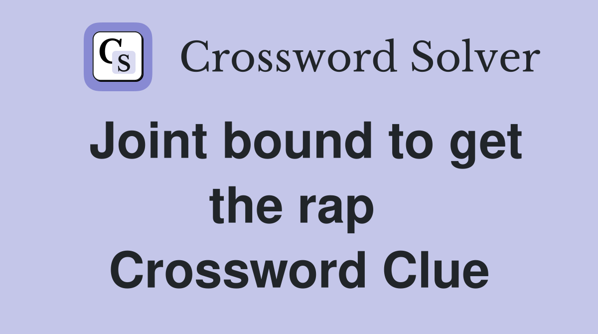 Joint bound to get the rap  Crossword Clue
