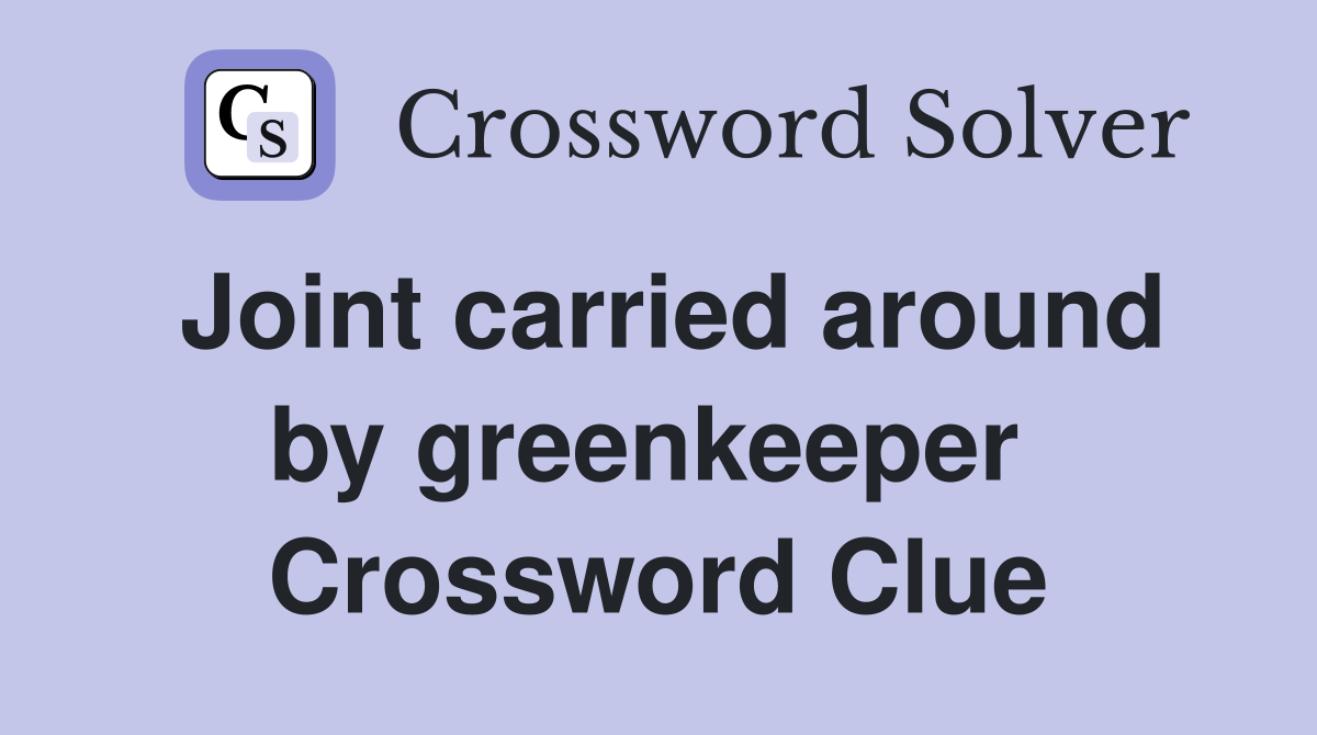 Joint carried around by greenkeeper  Crossword Clue