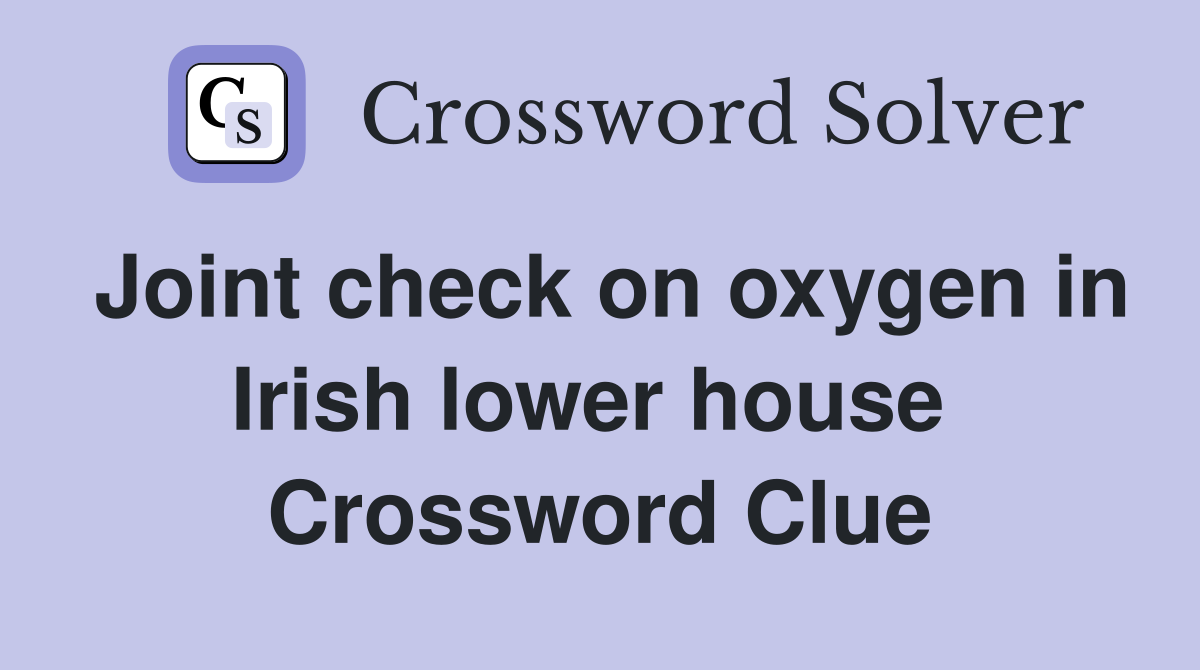 Joint check on oxygen in Irish lower house  Crossword Clue