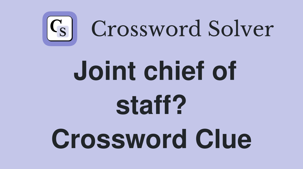 Joint chief of staff? Crossword Clue