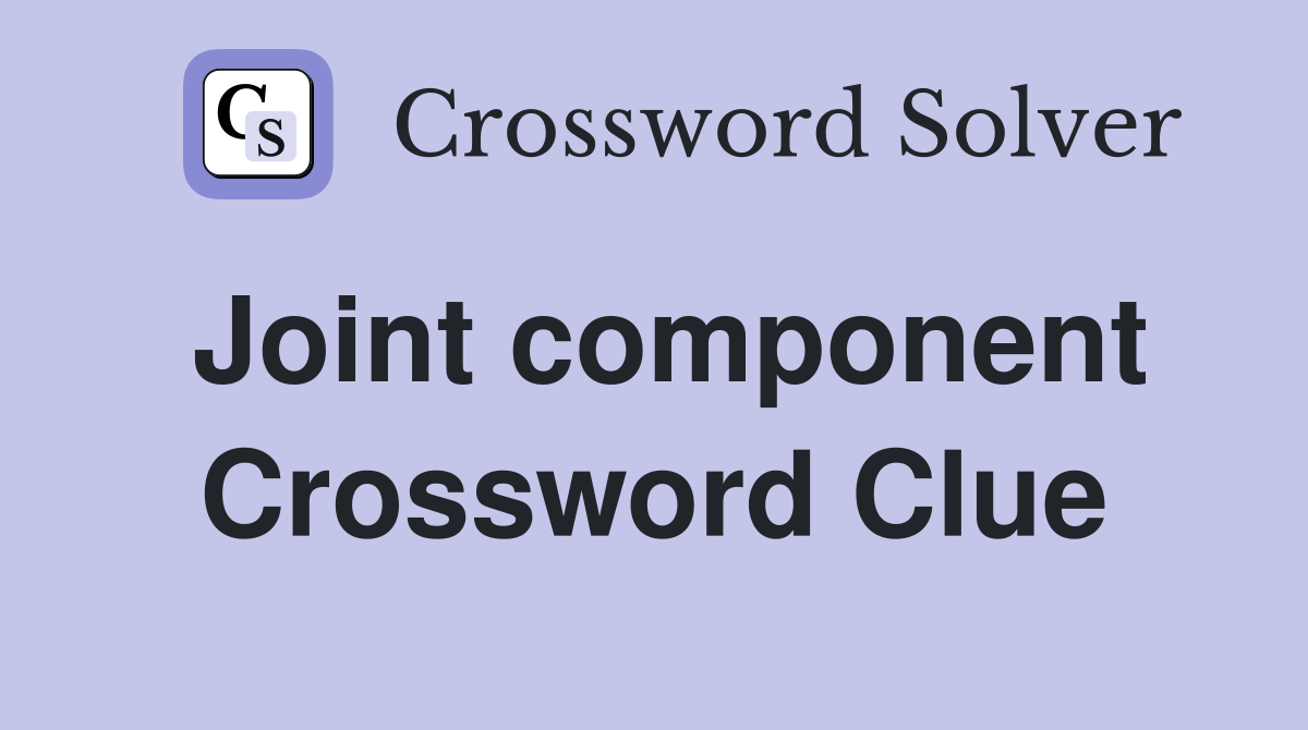 Joint component Crossword Clue