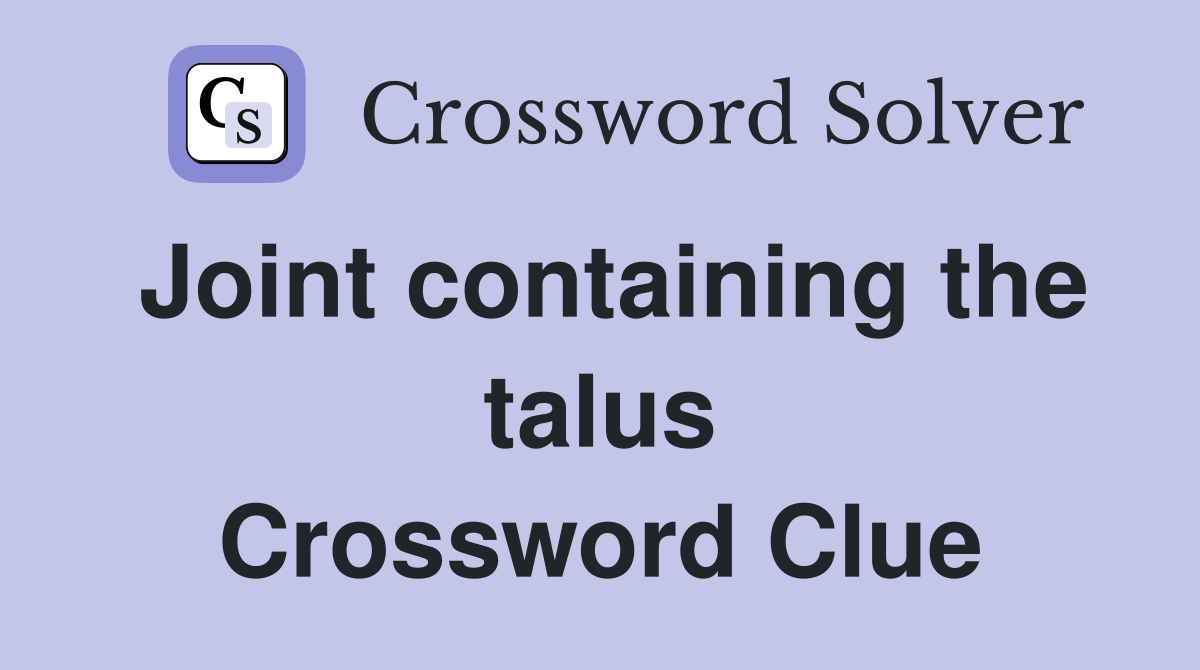 Joint containing the talus Crossword Clue
