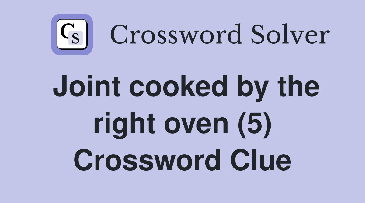 Joint cooked by the right oven (5) Crossword Clue