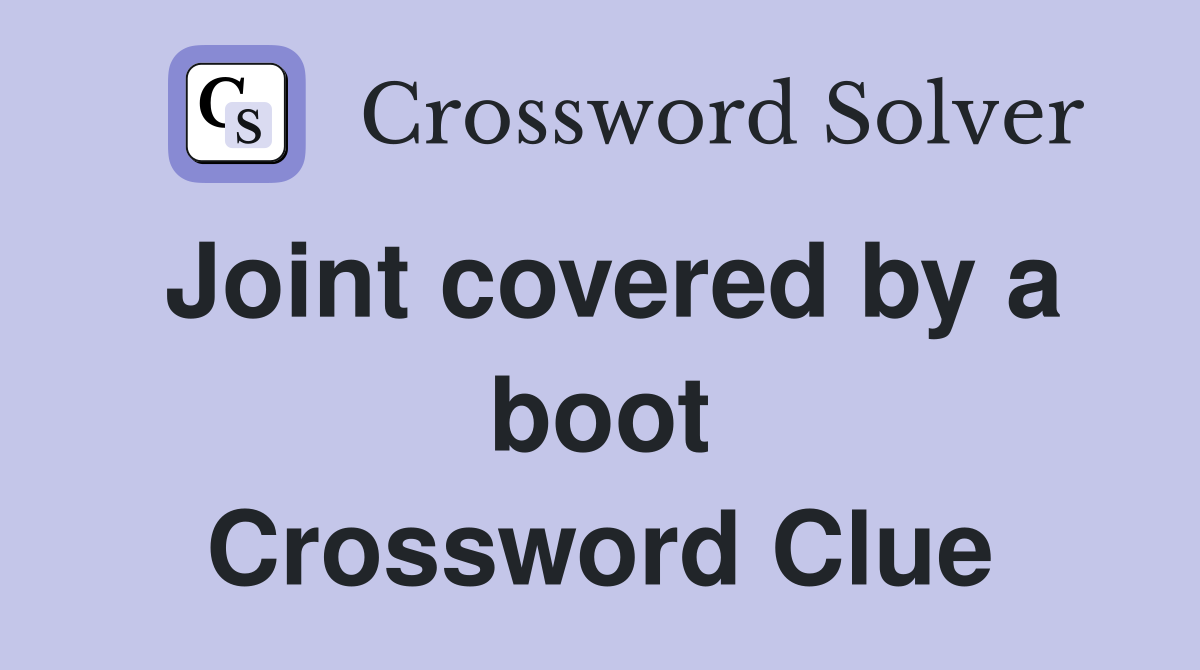 Joint covered by a boot Crossword Clue