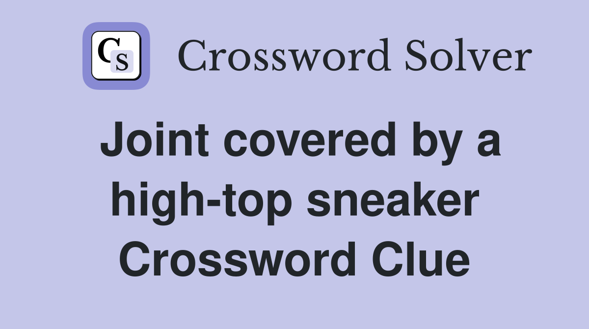 Joint covered by a high-top sneaker Crossword Clue