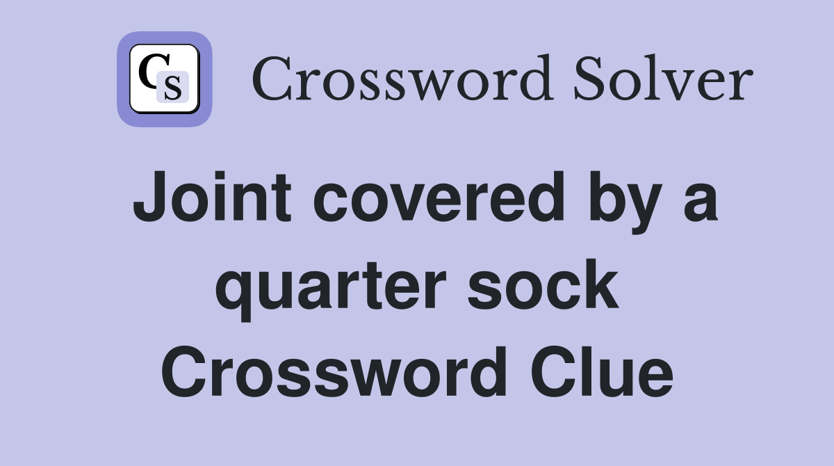 Joint covered by a quarter sock Crossword Clue