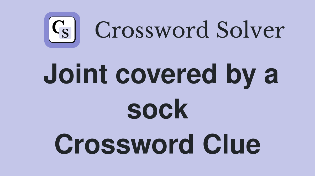 Joint covered by a sock Crossword Clue