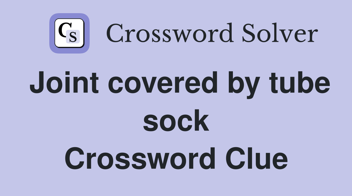 Joint covered by tube sock Crossword Clue