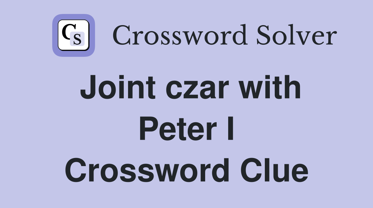 Joint czar with Peter I Crossword Clue