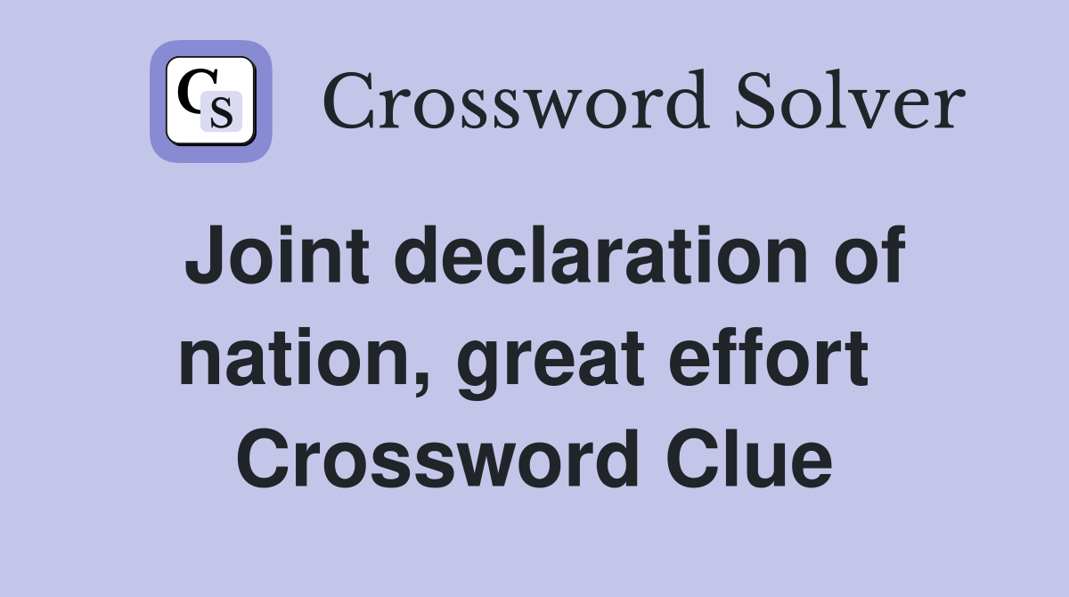 Joint declaration of nation, great effort  Crossword Clue