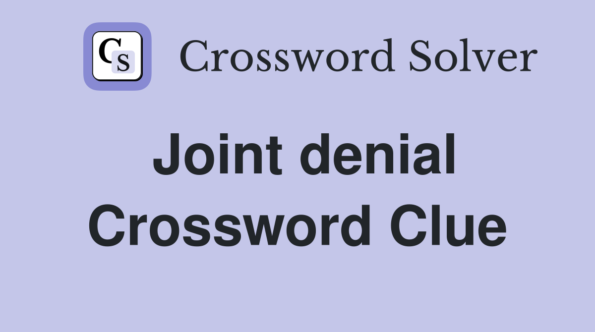 Joint denial Crossword Clue