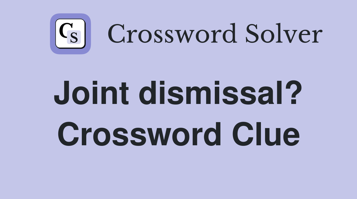 Joint dismissal?  Crossword Clue