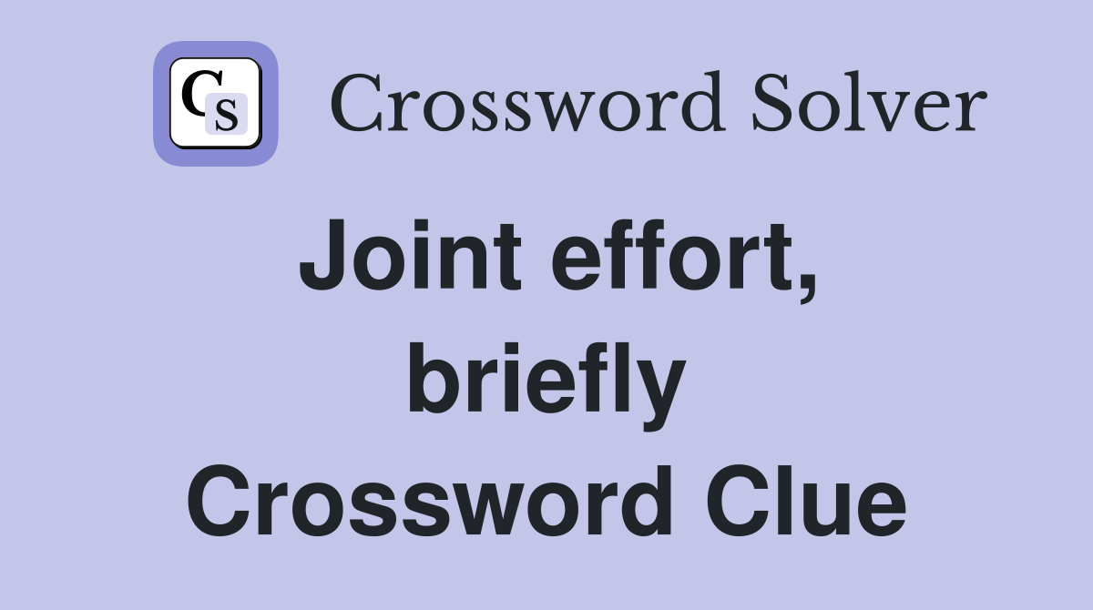 Joint effort, briefly Crossword Clue