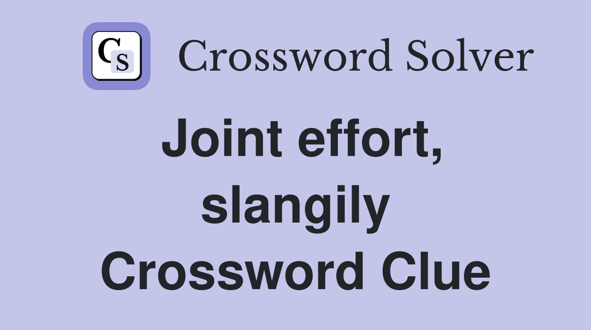 Joint effort, slangily Crossword Clue