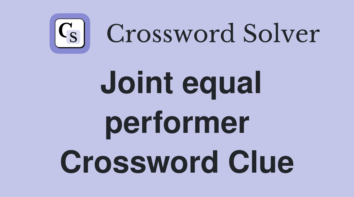 Joint equal performer Crossword Clue