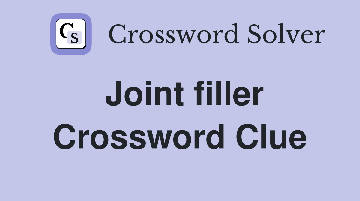 Joint filler Crossword Clue