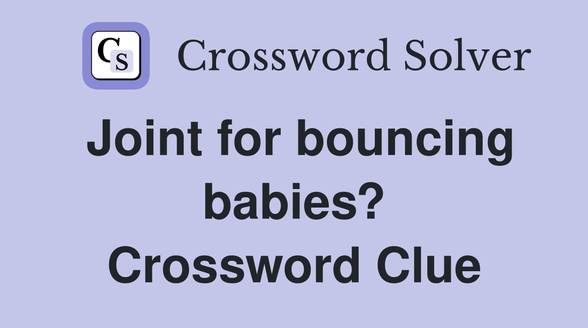 Joint for bouncing babies? Crossword Clue