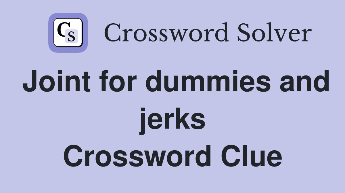 Joint for dummies and jerks Crossword Clue