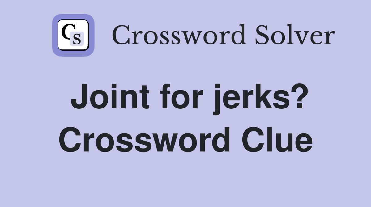 Joint for jerks? Crossword Clue