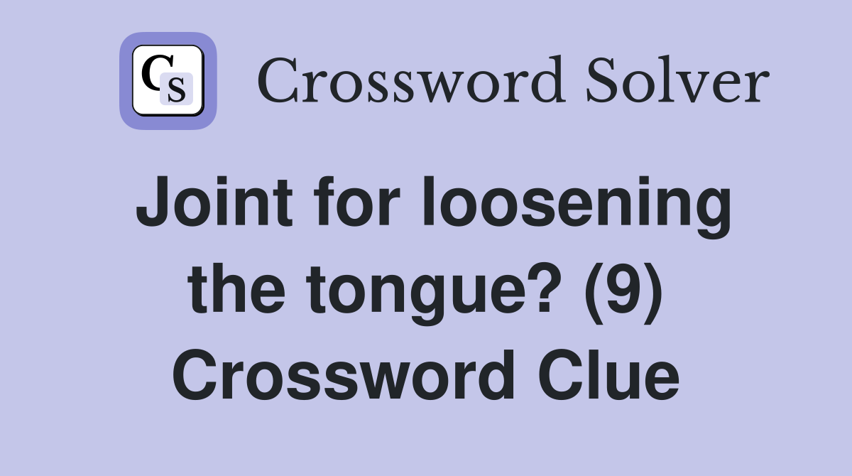 Joint for loosening the tongue? (9) Crossword Clue