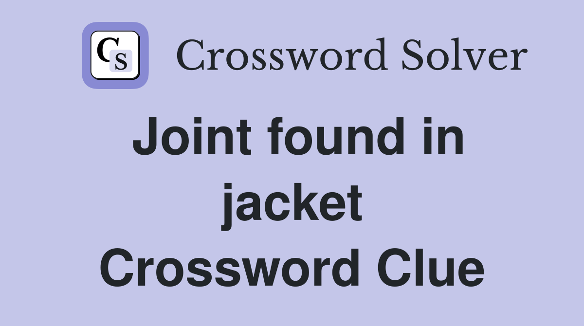 Joint found in jacket Crossword Clue