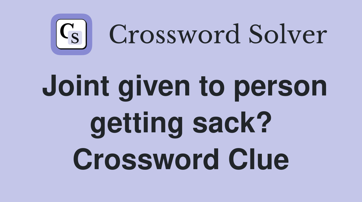 Joint given to person getting sack? Crossword Clue