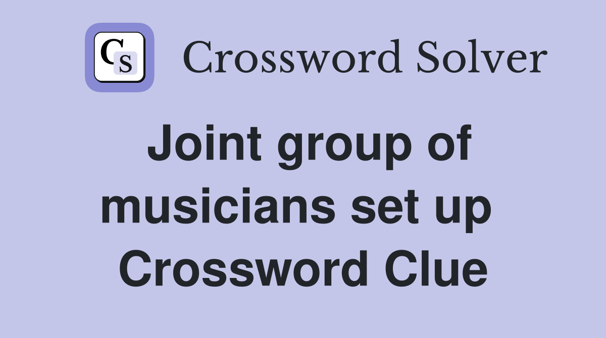 Joint group of musicians set up  Crossword Clue