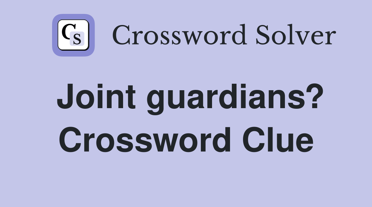 Joint guardians? Crossword Clue