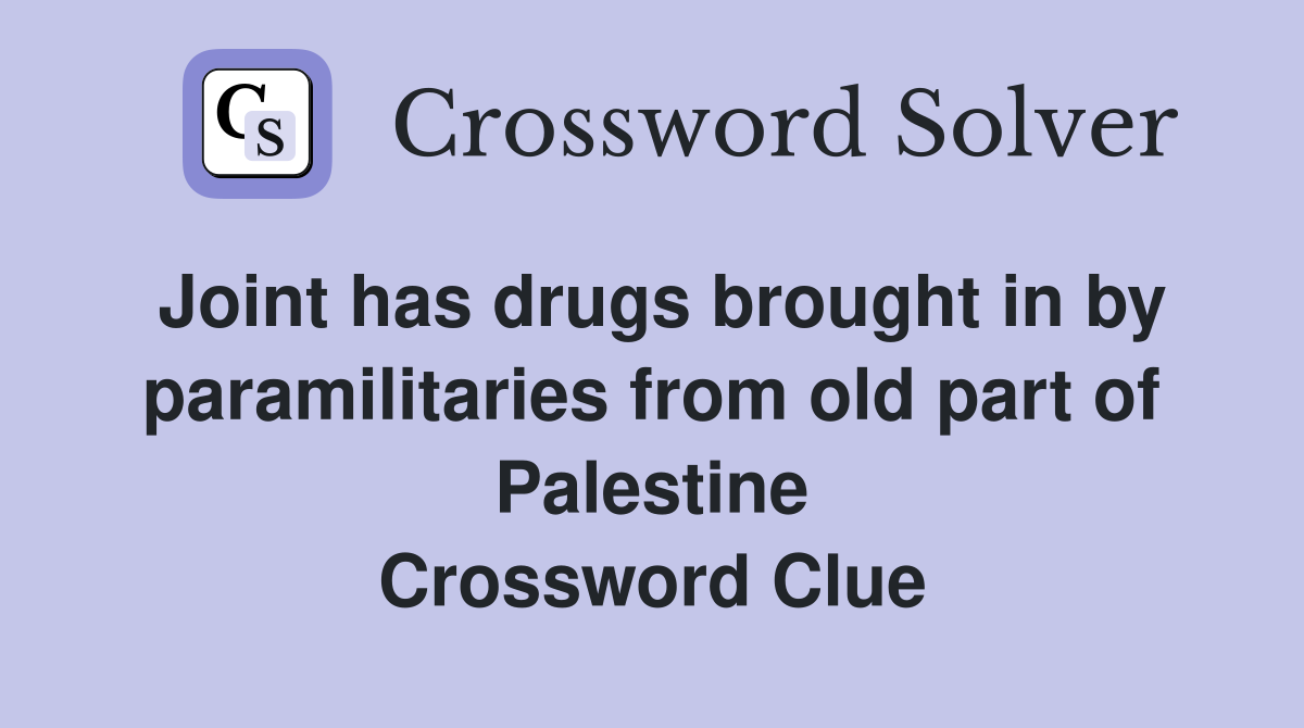 Joint has drugs brought in by paramilitaries from old part of Palestine Crossword Clue