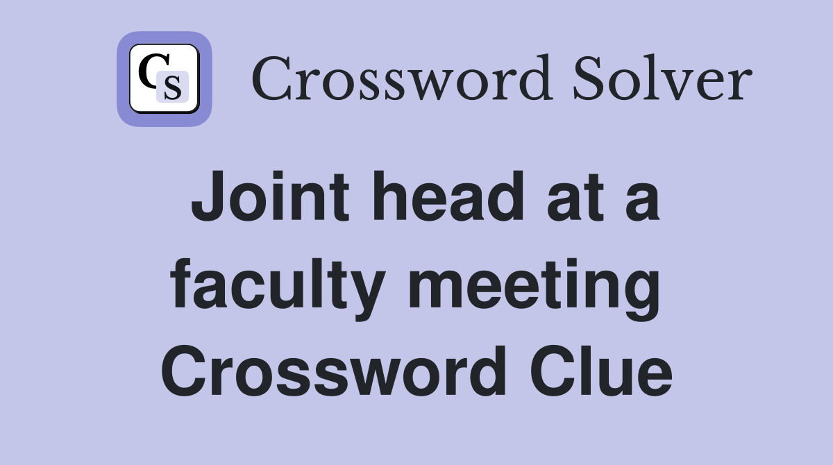Joint head at a faculty meeting Crossword Clue