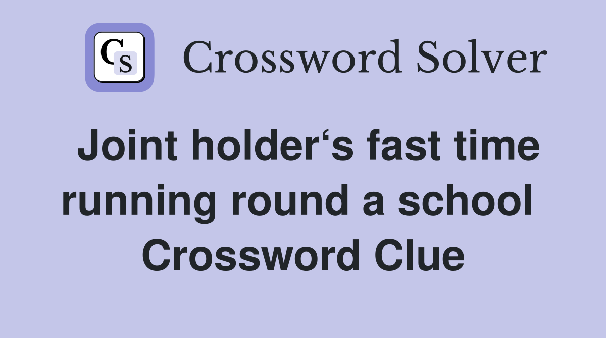 Joint holder‘s fast time running round a school  Crossword Clue