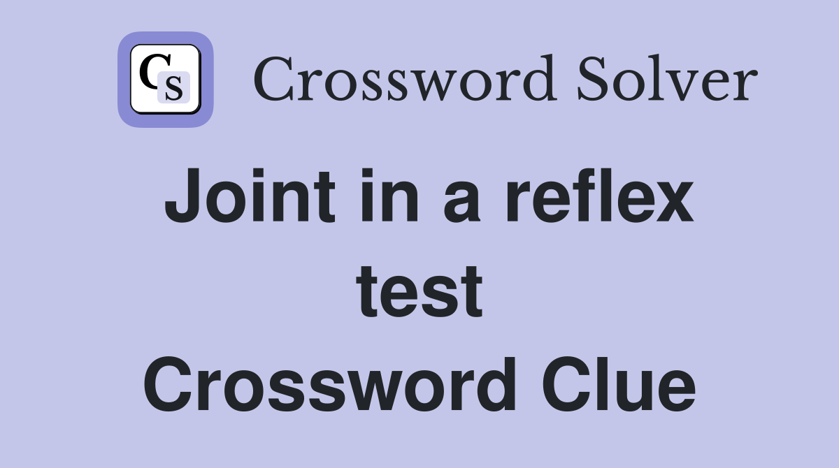 Joint in a reflex test Crossword Clue