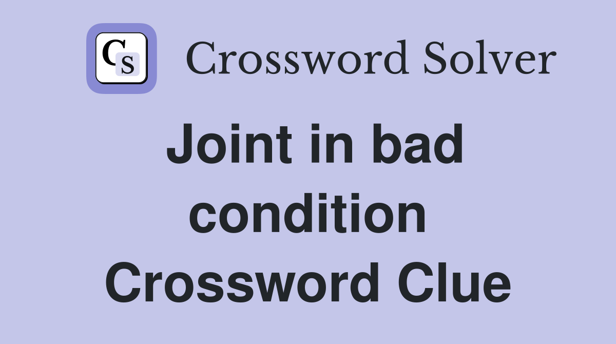Joint in bad condition Crossword Clue