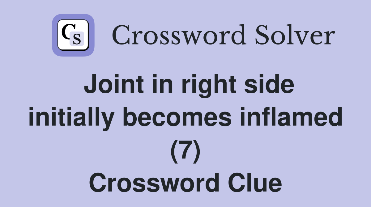 Joint in right side initially becomes inflamed (7) Crossword Clue